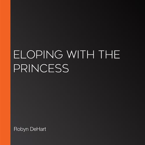 Audiobook cover for Eloping with the Princess audiobook by Robyn DeHart